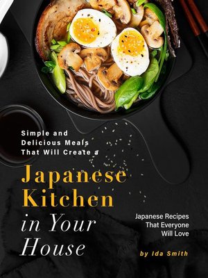 cover image of Simple and Delicious Meals That Will Create a Japanese Kitchen in Your House